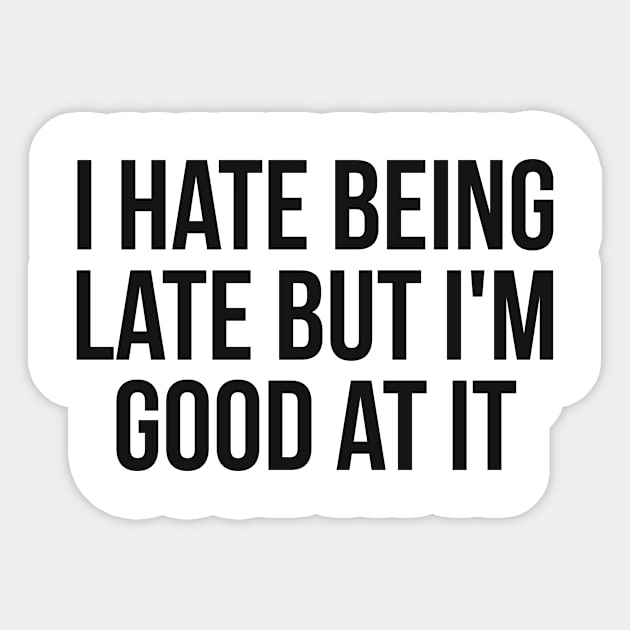 I hate being late but I'm good at it sarcastic Sticker by RedYolk